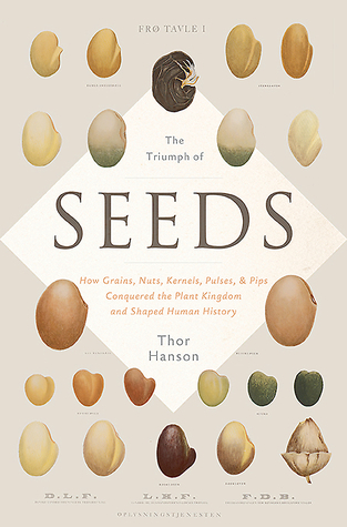 The Triumph of Seeds: How Grains, Nuts, Kernels, Pulses, & Pips Conquered the Plant Kingdom and Shaped Human History cover
